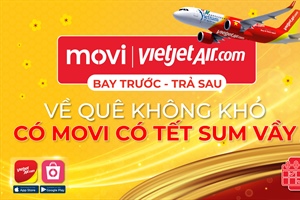 MOVI và Vietjet chính thức ra mắt sản phẩm mới “BAY TRƯỚC - TRẢ SAU” “Đồng hành cùng người lao động an tâm đón Tết”