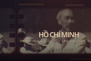 Phim tài liệu nghệ thuật “Hồ Chí Minh -  Hành trình kiến tạo văn hóa hòa bình”